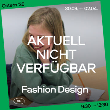 Ostern 2026: Fashion Design, Gruppe 10+